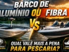 Comparação entre barco de alumínio e barco de fibra para pescaria esportiva