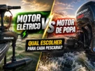 Comparação entre motor elétrico e motor de popa para diferentes tipos de pescaria esportiva.