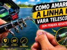 Como amarrar a linha na vara telescópica sem perder resistência.
