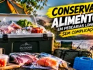 Como conservar alimentos em pescarias longas com caixa térmica e gelo.