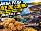 Massa para peixe de couro com receita para pintado, pirarara e jaú.