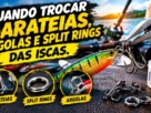 Quando trocar garateias, argolas e split rings das iscas artificiais.